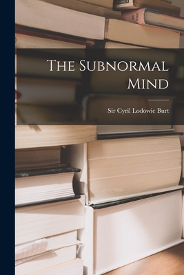 The Subnormal Mind - Burt, Cyril Lodowic, Sir (Creator)