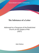 The Substance of a Letter: Addressed to a Clergyman of the Established Church, on the Subject of War (1827)