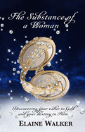 The Substance of a Woman: Discovering Your Value to God and Your Destiny in Him