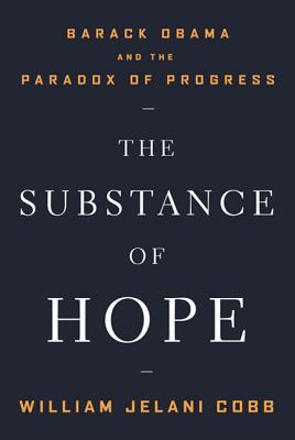 The Substance of Hope: Barack Obama and the Paradox of Progress - Cobb, William Jelani, Professor