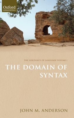 The Substance of Language Volume I: The Domain of Syntax - Anderson, John M.