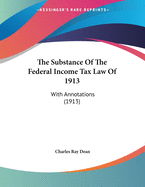 The Substance of the Federal Income Tax Law of 1913: With Annotations (1913)
