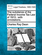 The Substance of the Federal Income Tax Law of 1913: With Annotations