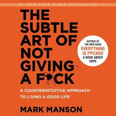 The Subtle Art of Not Giving a F*ck: A Counterintuitive Approach to Living a Good Life - Manson, Mark, and Wayne, Roger (Read by)