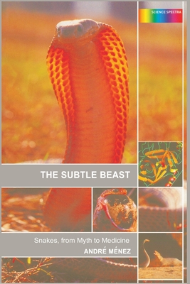 The Subtle Beast: Snakes, from Myth to Medicine - Menez, Andre