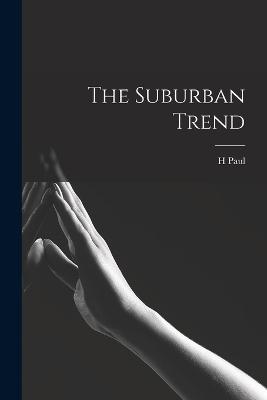 The Suburban Trend - Douglass, H Paul 1871-1953