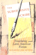 The Subversive Scribe: Translating Latin American Fiction