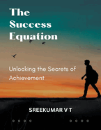 The Success Equation: Unlocking the Secrets of Achievement