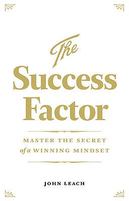 The Success Factor: Develop a Winning Mindset - Leach, John