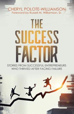 The Success Factor: Stories From Successful Entrepreneurs Who Thrived After Facing Failure - Polote-Williamson, Cheryl