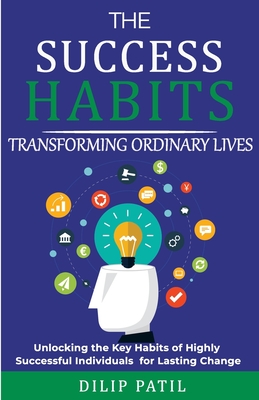 The Success Habits: Transforming Ordinary Lives - Patil, Dilip