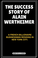 The Success Story of Alain Wertheimer: A French Billionaire Businessman Residing In New York City.