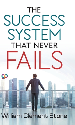 The Success System that Never Fails - Stone, William Clement