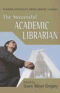The Successful Academic Librarian: Winning Strategies from Library Leaders