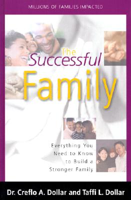 The Successful Family: Everything You Need to Know to Build a Stronger Family - Dollar, Creflo A, Dr., and Dollar, Taffi L, and Dollar, Dr Creflo a
