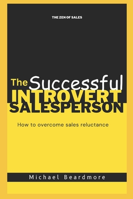 The Successful Introvert Salesperson: How to overcome reluctance to sales - Beardmore, Michael