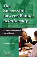 The Successful Lawyer-Banker Relationship: A Lawbiz Management Special Report - Poll, Edward