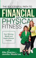 The Successful Path to Financial and Physical Fitness: Your Winning Wealth and Health Comprehensive Lifestyle Formula