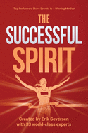 The Successful Spirit: Top Performers Share Secrets to a Winning Mindset