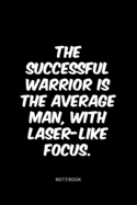 The successful warrior is the average man, with laser-like focus.: Lined Notebook / Journal Gift, 120 Pages, 6x9, Soft Cover, Matte Finish