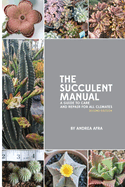 The Succulent Manual: A guide to care and repair for all climates (Second Edition)