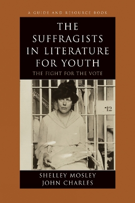 The Suffragists in Literature for Youth: The Fight for the Vote - Mosley, Shelley, and Charles, John