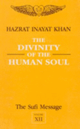 The Sufi Message: Divinity of the Human Soul v.12 - Khan, Hazrat Inayat