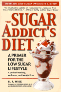 The Sugar Addict's Diet: A Primer for the Low Sugar Lifestyle; A Path of Healing, Wellness, and Weight Loss