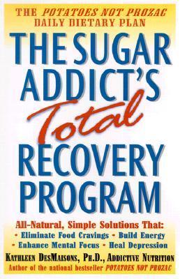 The Sugar Addict's Total Recovery Program - Des Maisons, Kathleen, Ph.D., and Meredith, Leslie (Editor)