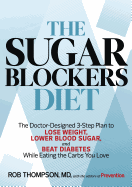 The Sugar Blockers Diet: The Doctor-Designed 3-Step Plan to Lose Weight, Lower Blood Sugar, and Beat Diabetes While Eating the Carbs You Love