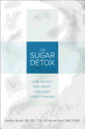 The Sugar Detox: Lose Weight, Feel Great and Look Years Younger