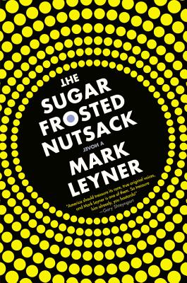 The Sugar Frosted Nutsack - Leyner, Mark