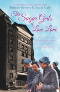 The Sugar Girls of Love Lane: Tales of Love, Loss and Friendship from Tate & Lyle's Liverpool Refinery