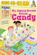 The Sugary Secrets Behind Candy: Ready-To-Read Level 3