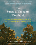 The Suicidal Thoughts Workbook: CBT Skills to Reduce Emotional Pain, Increase Hope, and Prevent Suicide