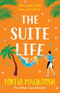 The Suite Life: A friends-to-lovers, close proximity romantic comedy from MILLION-COPY BESTSELLER Portia MacIntosh for 2024