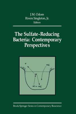 The Sulfate-Reducing Bacteria: Contemporary Perspectives - Odom, J M (Editor), and Postgate, J R (Foreword by), and Singleton, Rivers Jr (Editor)
