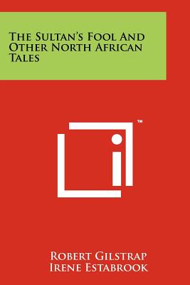 The Sultan's Fool And Other North African Tales - Gilstrap, Robert, and Estabrook, Irene