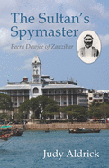 The Sultan's Spymaster: Peera Dewjee of Zanzibar