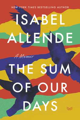 The Sum of Our Days: A Memoir - Allende, Isabel