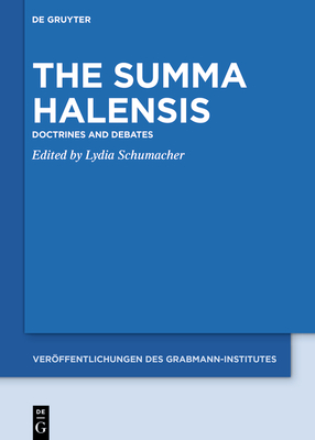 The Summa Halensis: Doctrines and Debates - Schumacher, Lydia (Editor)