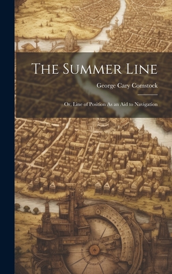 The Summer Line: Or, Line of Position As an Aid to Navigation - Comstock, George Cary