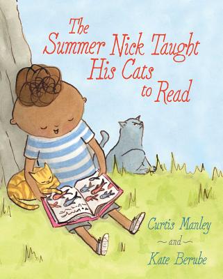 The Summer Nick Taught His Cats to Read - Manley, Curtis