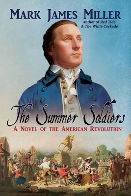 The Summer Soldiers: A Novel of the American Revolution - Miller, Mark James