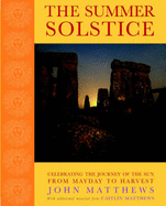 The Summer Solstice: Celebrating the Journey of the Sun from May Day to Harvest