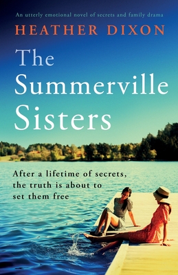 The Summerville Sisters: An utterly emotional novel of secrets and family drama - Dixon, Heather