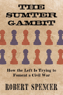 The Sumter Gambit: How the Left is Trying to Foment a Civil War