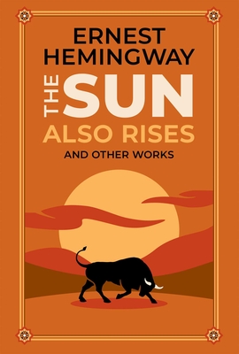 The Sun Also Rises and Other Works - Hemingway, Ernest, and Mondschein, Ken (Introduction by)