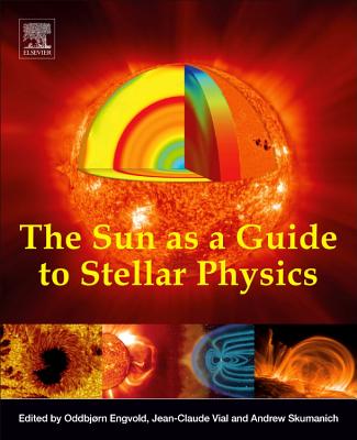 The Sun as a Guide to Stellar Physics - Engvold, Oddbjrn (Editor), and Vial, Jean-Claude (Editor), and Skumanich, Andrew (Editor)