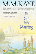 The Sun in the Morning - Kaye, M. M.